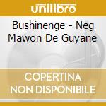 Bushinenge - Neg Mawon De Guyane cd musicale di Bushinenge