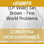 (LP Vinile) Ian Brown - First World Problems vinile