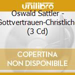 Oswald Sattler - Gottvertrauen-Christliche (3 Cd) cd