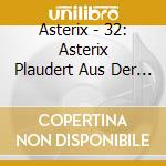 Asterix - 32: Asterix Plaudert Aus Der Schule cd musicale