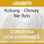 Kobong - Chmury Nie Bylo cd