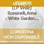 (LP Vinile) Rossinelli,Anna - White Garden  (Vinyl) vinile