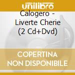 Calogero - Liverte Cherie (2 Cd+Dvd) cd musicale di Calogero
