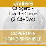 Calogero - Liverte Cherie (2 Cd+Dvd) cd