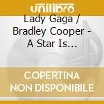 Lady Gaga / Bradley Cooper - A Star Is Born cd