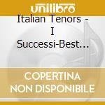 Italian Tenors - I Successi-Best Of cd musicale di Italian Tenors