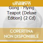 Gong - Flying Teapot (Deluxe Edition) (2 Cd) cd musicale