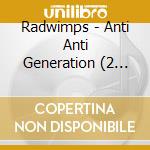Radwimps - Anti Anti Generation (2 Cd) cd