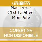 Mac Tyer - C'Est La Street Mon Pote cd musicale di Mac Tyer
