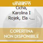 Cicha, Karolina I Rojek, Ela - Jeden - Wiele cd