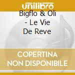 Bigflo & Oli - Le Vie De Reve cd musicale di Bigflo & Oli