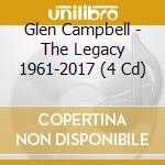 Glen Campbell - The Legacy 1961-2017 (4 Cd) cd