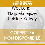 Weekend - Najpiekniejsze Polskie Koledy cd musicale di Weekend