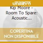 Kip Moore - Room To Spare: Acoustic Sessions cd