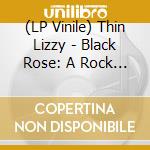 (LP Vinile) Thin Lizzy - Black Rose: A Rock Legend (2 Lp) (Rsd 2019) lp vinile di Thin Lizzy