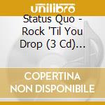 Status Quo - Rock 'Til You Drop (3 Cd) (Deluxe Edition) cd