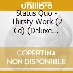 Status Quo - Thirsty Work (2 Cd) (Deluxe Edition) cd
