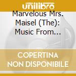 Marvelous Mrs. Maisel (The): Music From Season 01 / Various cd musicale di Various