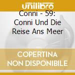 Conni - 59: Conni Und Die Reise Ans Meer cd