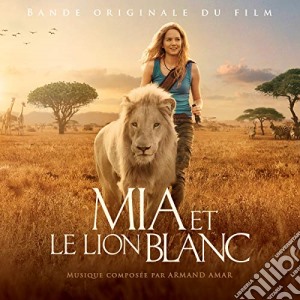 Armand Amar - Mia Et Le Lion Blanc cd musicale di Armand Amar