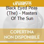 Black Eyed Peas (The) - Masters Of The Sun cd musicale di Black Eyed Peas