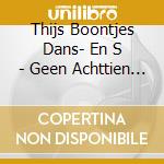 Thijs Boontjes Dans- En S - Geen Achttien Meer cd