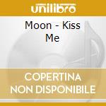 Moon - Kiss Me cd