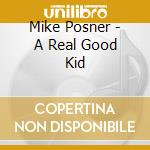 Mike Posner - A Real Good Kid cd musicale di Mike Posner