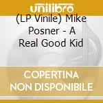 (LP Vinile) Mike Posner - A Real Good Kid lp vinile di Mike Posner