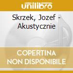 Skrzek, Jozef - Akustycznie cd musicale di Skrzek, Jozef