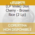 (LP Vinile) Don Cherry - Brown Rice (2 Lp) lp vinile di Don Cherry