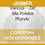 Various - Zet Sila Polskie Muzyki cd musicale di Various