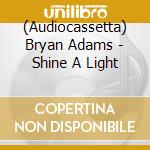 (Audiocassetta) Bryan Adams - Shine A Light cd