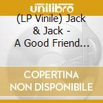 (LP Vinile) Jack & Jack - A Good Friend Is Nice (Ltd.Vinyl) vinile