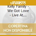 Kelly Family - We Got Love - Live At Loreley cd