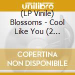 (LP Vinile) Blossoms - Cool Like You (2 Lp)