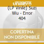(LP Vinile) Suzi Wu - Error 404 lp vinile di Suzi Wu