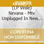 (LP Vinile) Nirvana - Mtv Unplugged In New York (2 Lp) vinile
