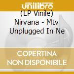 (LP Vinile) Nirvana - Mtv Unplugged In Ne vinile