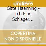 Gitte Haenning - Ich Find Schlager Toll-Das Beste cd musicale di Haenning,Gitte