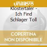 Klostertaler - Ich Find Schlager Toll cd musicale di Klostertaler