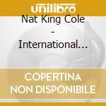 Nat King Cole - International Nat King Cole cd