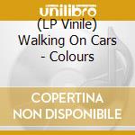 (LP Vinile) Walking On Cars - Colours