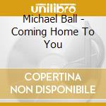 Michael Ball - Coming Home To You cd musicale di Michael Ball