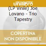 (LP Vinile) Joe Lovano - Trio Tapestry lp vinile di Joe Lovano