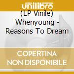 (LP Vinile) Whenyoung - Reasons To Dream vinile
