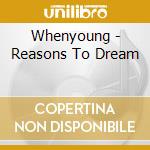Whenyoung - Reasons To Dream cd musicale