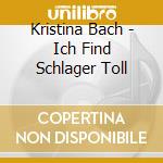 Kristina Bach - Ich Find Schlager Toll cd musicale di Kristina Bach