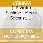 (LP Vinile) Sublime - Meets Scientist.. (Rsd 2021)