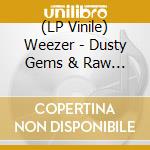 (LP Vinile) Weezer - Dusty Gems & Raw Nuggets (Rsd 2019) (Coloured) vinile